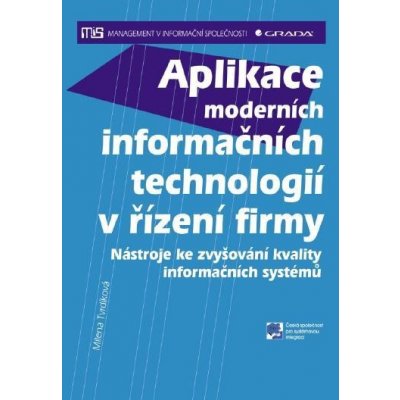 Tvrdíková Milena - Aplikace moderních informačních technologií v řízení firmy -- Nástroje ke zvyšování kvality informačních systémů – Hledejceny.cz