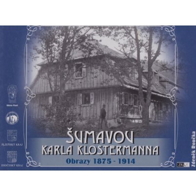 Šumavou Karla Klostermanna - Obrazy 1875 - 1914 Zdeněk Roučka – Zbozi.Blesk.cz