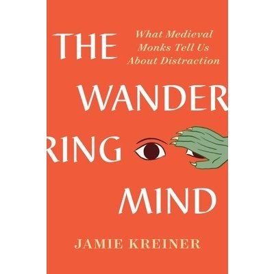 The Wandering Mind: What Medieval Monks Tell Us about Distraction Kreiner JamiePevná vazba
