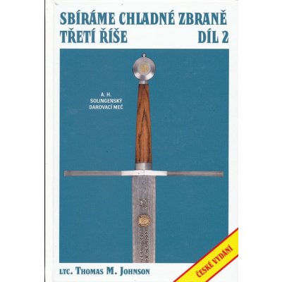 Sbíráme chladné zbraně Třetí říše 2.díl - Johnson Thomas M. – Zboží Mobilmania