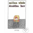 Desítka her - Milan Uhde