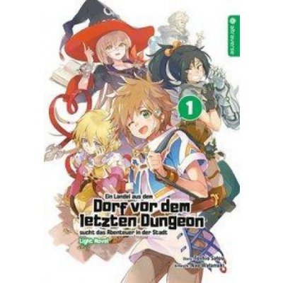 Ein Landei aus dem Dorf vor dem letzten Dungeon sucht das Abenteuer in der Stadt Light Novel 01