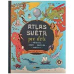 Atlas světa pro děti - Příroda, Státy, Kultura, Památky – Zboží Mobilmania