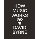 How Music Works - D. Byrne – Hledejceny.cz