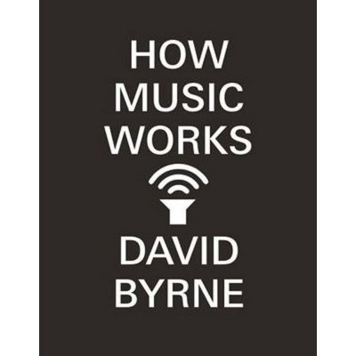 How Music Works - D. Byrne – Hledejceny.cz