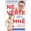 Kniha Nevěřte ani mně aneb Špinavé triky i neuvěřitelné možnosti estetické medicíny - Roman Šmucler