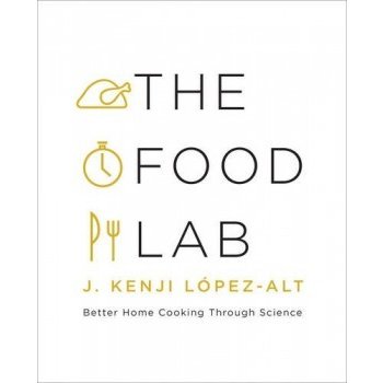 Better Home Cooking Through Sci... J. Kenji LĂłpez-alt The Food Lab