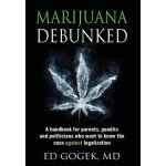 Marijuana Debunked: A Handbook for Parents, Pundits and Politicians Who Want to Know the Case Against Legalization [hardcover] Gogek EdPevná vazba