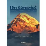 Do Gruzie! - Informace, zkušenosti, tipy, treky - Ivana Bursíková – Zboží Dáma