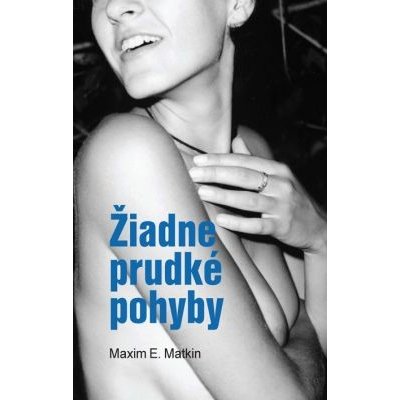 Žiadne prudké pohyby - Maxim E. Matkin – Hledejceny.cz