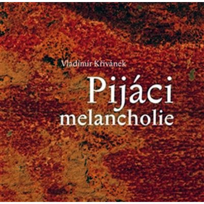 Pijáci melancholie - Vladimír Křivánek – Zbozi.Blesk.cz