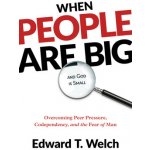 When People Are Big and God Is Small: Overcoming Peer Pressure, Codependency, and the Fear of Man Welch Edward T.Paperback – Hledejceny.cz