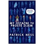 My ostatní tu prostě žijem - Patrick Ness – Zbozi.Blesk.cz