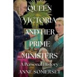 Queen Victoria and her Prime Ministers - Anne Somerset – Hledejceny.cz