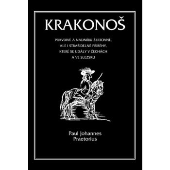 Krakonoš. Prapodivné a nadmíru žertovné, ale i strašidelné příběhy, které se udály v Čechách a ve Slezsku