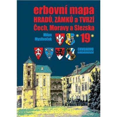 Erbovní mapa hradů, zámků a tvrzí Čech, Moravy a Slezska 19 - Milan Mysliveček – Hledejceny.cz