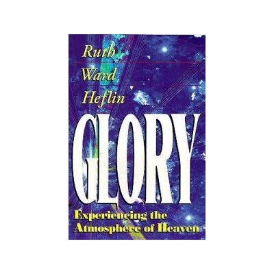 Glory : Experiencing the Atmosphere of Heaven