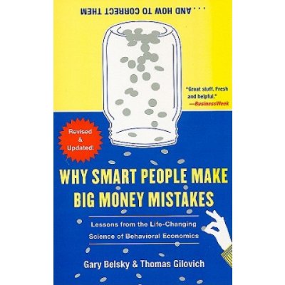 Why Smart People Make Big Money Mistakes and How to Correct Them: Lessons from the Life-Changing Science of Behavioral Economics Belsky GaryPaperback – Hledejceny.cz