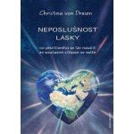 Neposlušnost lásky - Co pozitivního se lze naučit ze současné situace ve světě - Dreien Christina von – Zboží Mobilmania