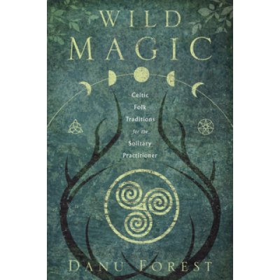 Wild Magic: Celtic Folk Traditions for the Solitary Practitioner Forest DanuPaperback