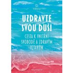 Uzdravte svou duši - Cesta k vnitřní svobodě a zdravým vztahům - Helingerová Marta – Hledejceny.cz