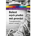 Bolest mých předků mě provází - Transgenerační přenos v terapii - Schützenberger Anne Ancelin Schützenberger – Hledejceny.cz