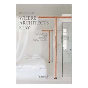 Where Architects Stay: Lodgings for Design En... Sibylle Kramer