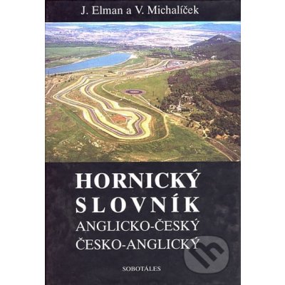 Hornický slovník - Anglicko-Český a Česko-Anglický Jiří Elman; Václav Michalíček – Zbozi.Blesk.cz