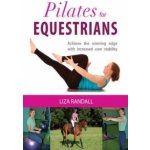 Pilates for Equestrians - Achieve the Winning Edge with Increased Core Stability Randall Liza – Hledejceny.cz