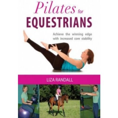 Pilates for Equestrians - Achieve the Winning Edge with Increased Core Stability Randall Liza – Hledejceny.cz