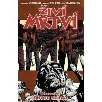 Živí mrtví 17 - Důvod se bát – Kirkman Robert, Adlard Charlie, Rathburn Cliff