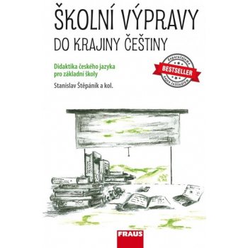 Školní výpravy do krajiny češtiny - Didaktika českého jazyka pro ZŠ a VG - Štěpáník Stanislav