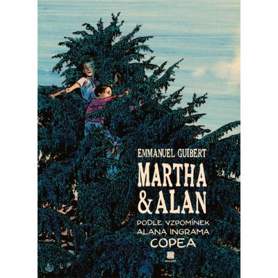 Martha a Alan - Podle vzpomínek Alana Ingrama Copea - Emmanuel Guibert