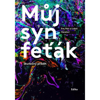 Můj syn feťák - Eva Hacalová, Petr Hacala, Luboš Hacala – Hledejceny.cz