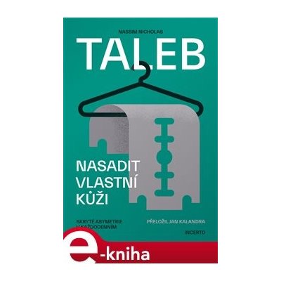 Nasadit vlastní kůži. Skryté asymetrie v každodenním životě - Nassim Nicholas Taleb – Sleviste.cz