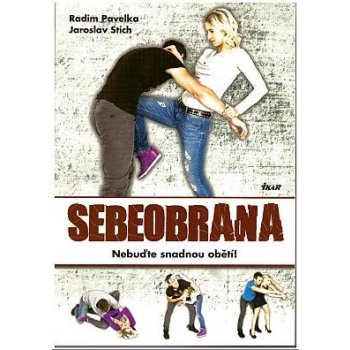 Sebeobrana. Nebuďte snadnou obětí! - Radim Pavelka, Jaroslav Stich - Ikar