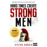 Hard Times Create Strong Men: Why the World Craves Leadership and How You Can Step Up to Fill the Need Aarnio StefanPaperback – Hledejceny.cz