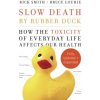 Audiokniha Slow Death by Rubber Duck Fully Expanded and Updated: How the Toxicity of Everyday Life Affects Our Health