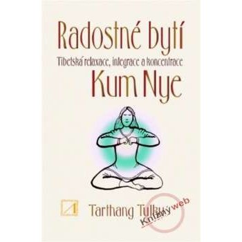 Radostné bytí - Tibetská relaxace, integrace a koncentrace Kum Nye - Tulku Tarthang