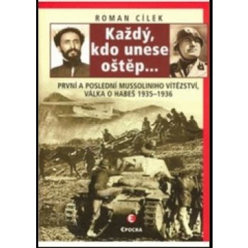 Každý, kdo unese oštěp... - První a poslední Mussoliniho vítězství - válka o Habeš, 1935-36 - Cílek Roman