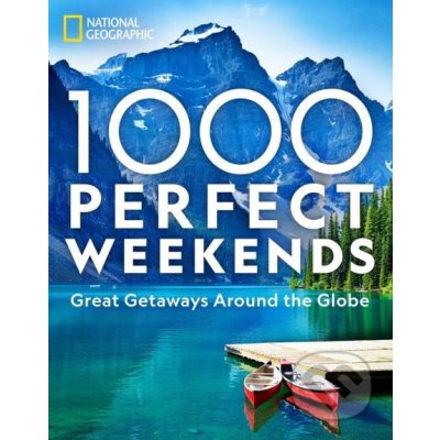 1,000 Perfect Weekends - National Geographic Society – Hledejceny.cz