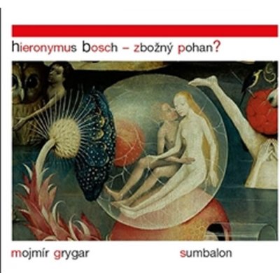 Hieronymus Bosch Zbožný pohan? - Mojmír Grygar – Zboží Mobilmania