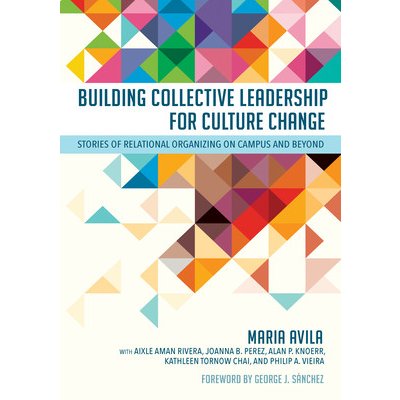 Building Collective Leadership for Culture Change: Stories of Relational Organizing on Campus and Beyond Avila MariaPaperback