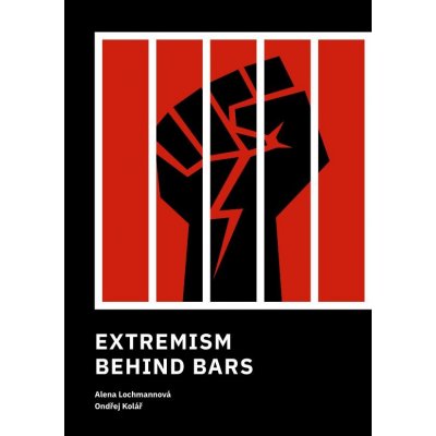 Lochmannová Alena, Kolář Ondřej - Extremism Behind Bars