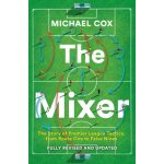 Mixer The Story of Premier League Tactics, from Route One to False Nines Cox Michael – Sleviste.cz
