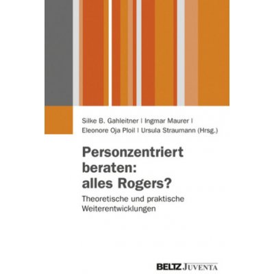 Personenzentriert beraten: alles Rogers? - Gahleitner, Silke Birgitta – Hledejceny.cz