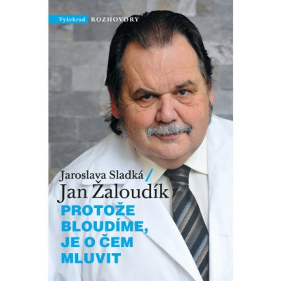 Protože bloudíme, je o čem mluvit - Jaroslava Sladká;Jan Žaloudík – Hledejceny.cz
