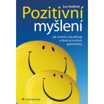 Pozitivní myšlení - Jak změnit svůj přístup a dívat se na život optimisticky - Hadfield Sue