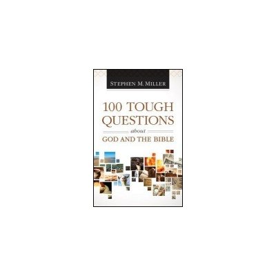 100 Tough Questions about God and the Bible Miller Stephen M.Paperback – Hledejceny.cz