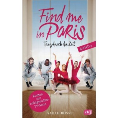 Find me in Paris - Tanz durch die Zeit Band 2